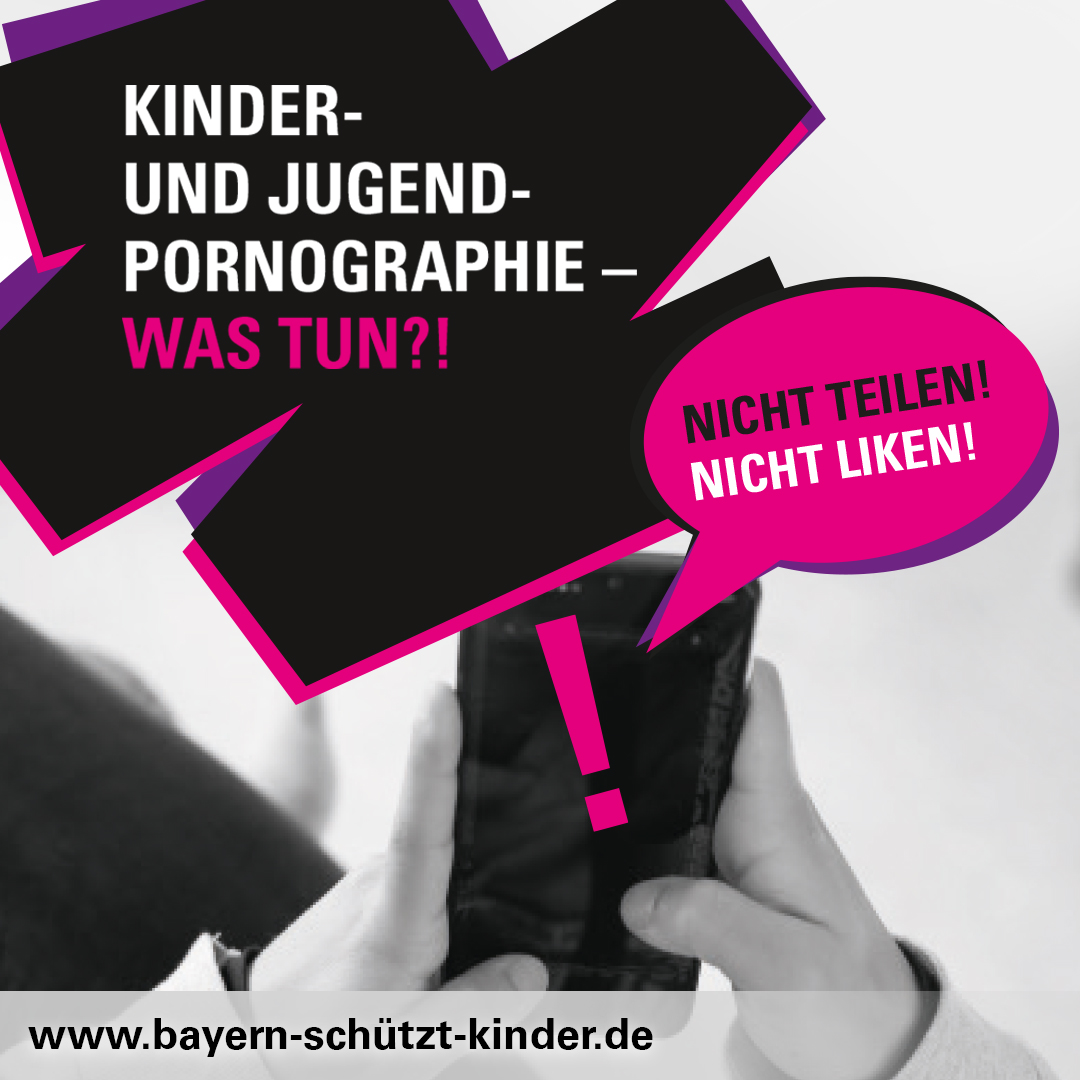 Grafik: Kinder- und Jugendpornographie - was tun?! Nicht teilen! Nicht liken! www.bayern-schützt-kinder.de